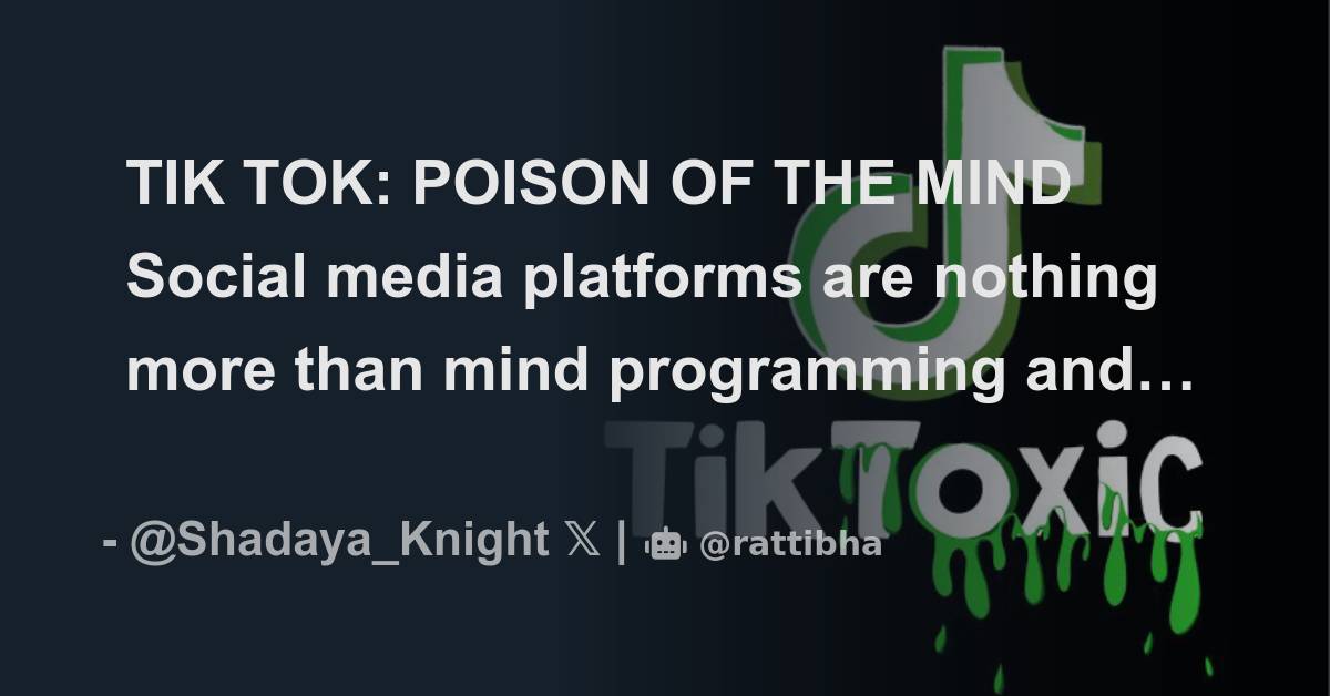 TIK TOK: POISON OF THE MIND Social media platforms are nothing more ...