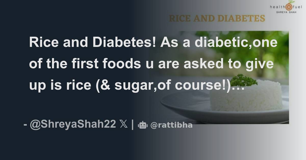 Rice and Diabetes! As a diabetic,one of the first foods u are asked to