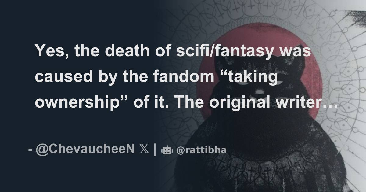 Yes, the death of scifi/fantasy was caused by the fandom “taking ...