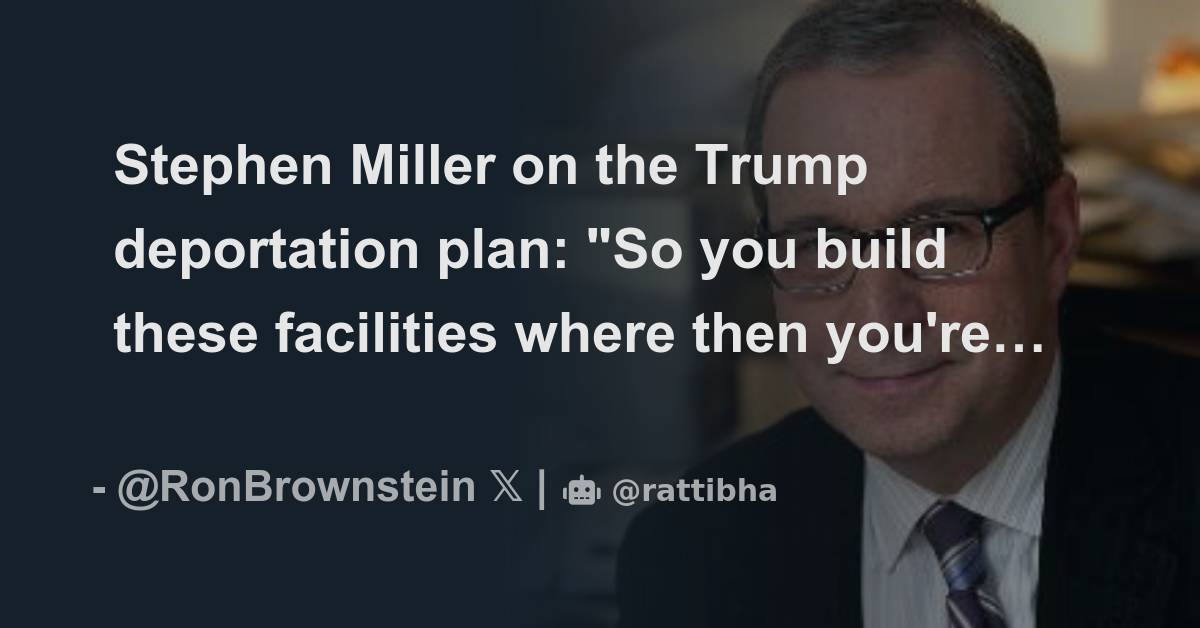 Stephen Miller On The Trump Deportation Plan: "So You Build These ...