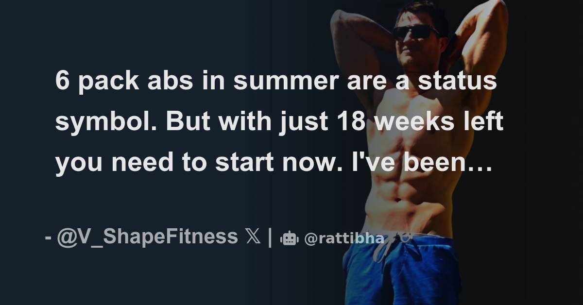 6 pack abs in summer are a status symbol. But with just 18 weeks left