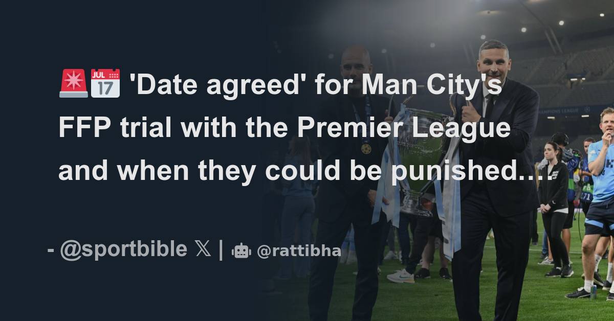 🚨📅 'Date Agreed' For Man City's FFP Trial With The Premier League And ...