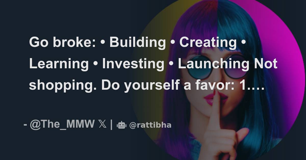 Go broke: • Building • Creating • Learning • Investing • Launching Not ...