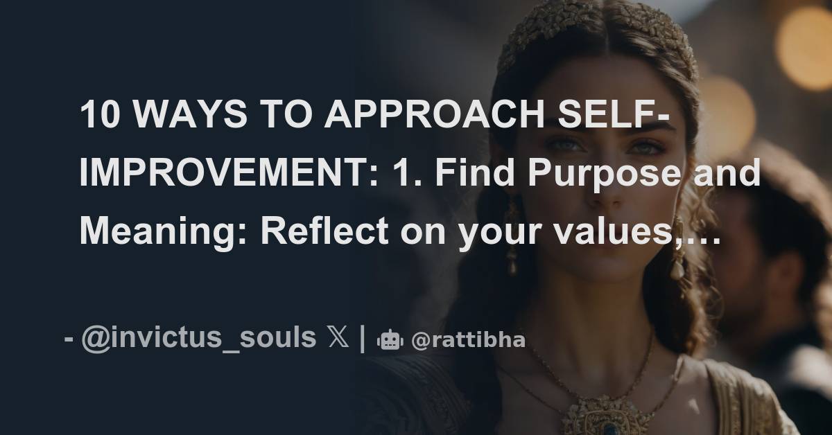 10 WAYS TO APPROACH SELF-IMPROVEMENT: 1. Find Purpose and Meaning ...