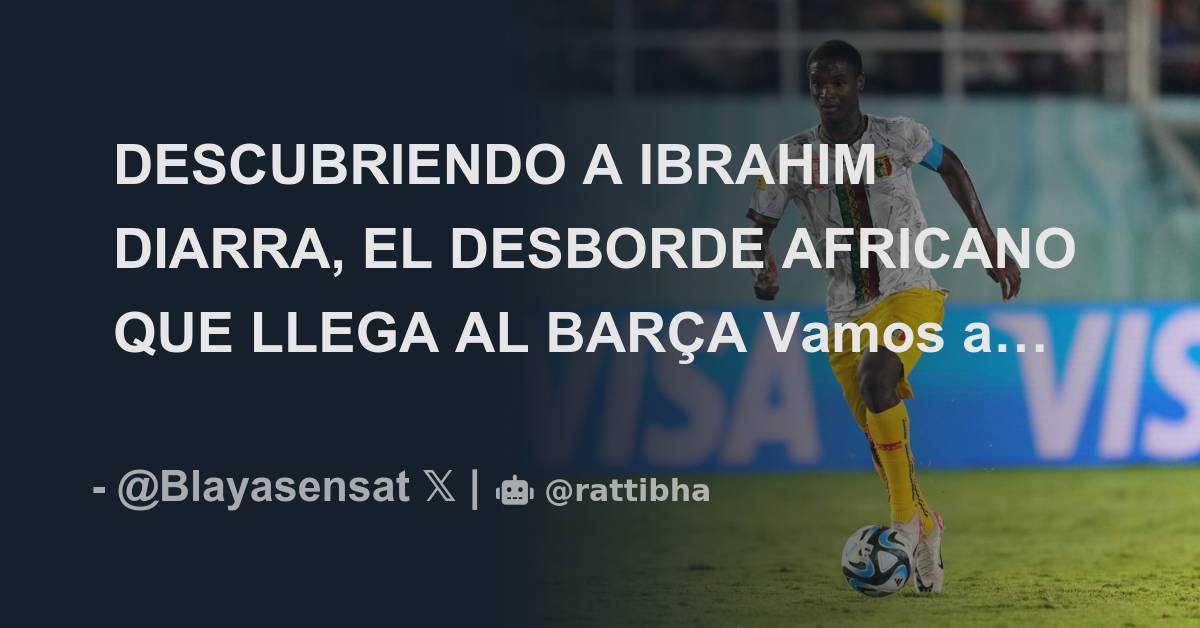 DESCUBRIENDO A IBRAHIM DIARRA, EL DESBORDE AFRICANO QUE LLEGA AL BARÇA ...