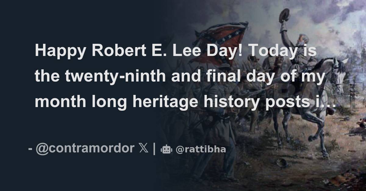 Happy Robert E. Lee Day! Today is the twentyninth and final day of my