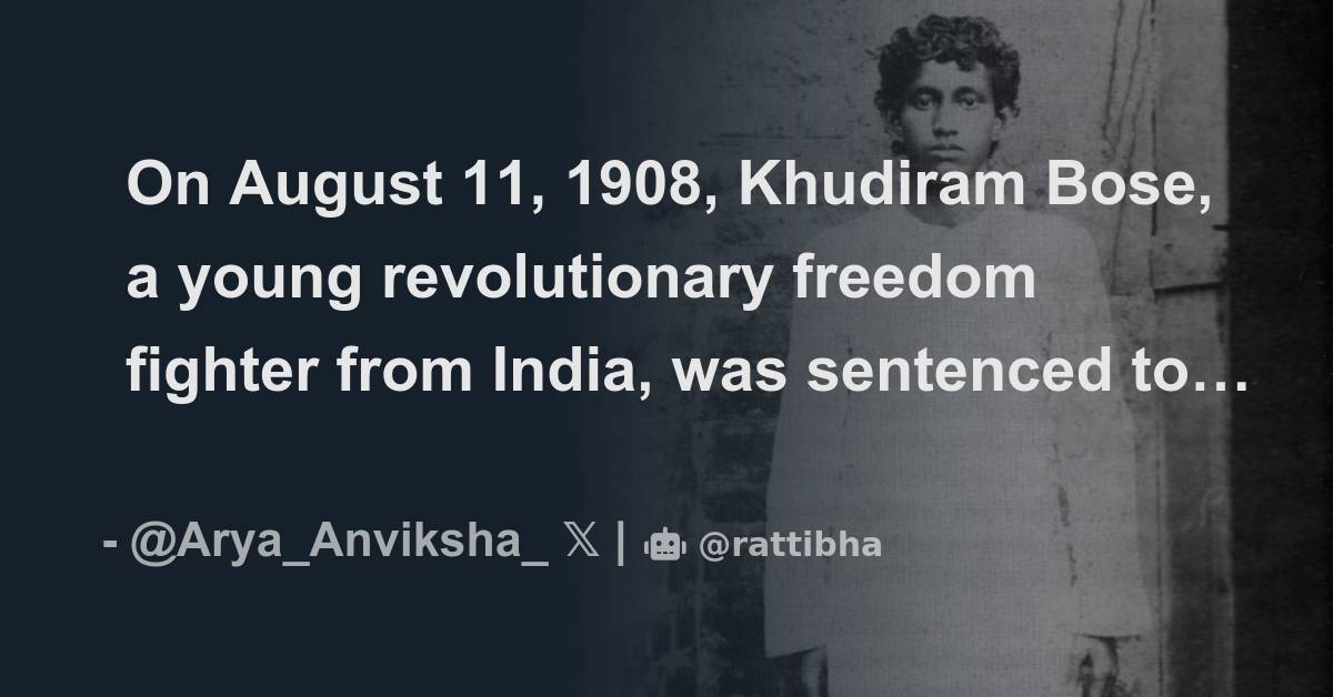 On August 11, 1908, Khudiram Bose, a young revolutionary freedom ...