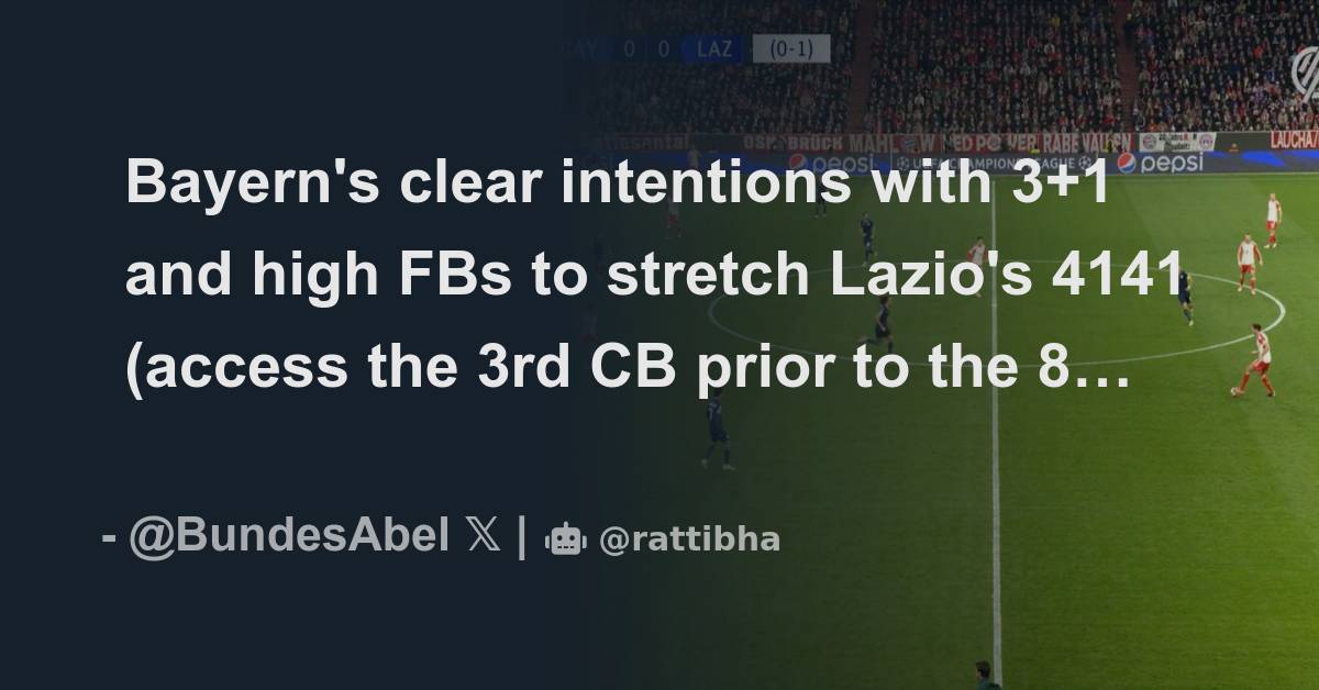 Bayern's clear intentions with 3+1 and high FBs to stretch Lazio's 4141 ...