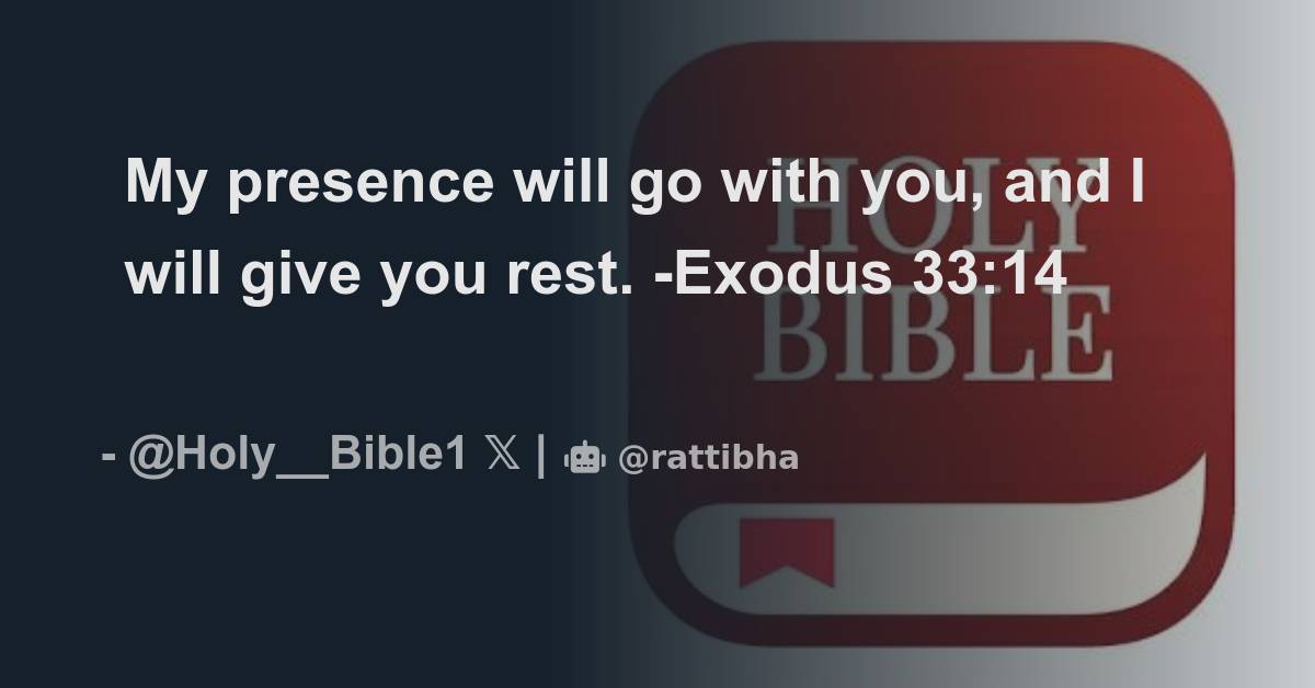 My presence will go with you, and I will give you rest. -Exodus 33:14 ...