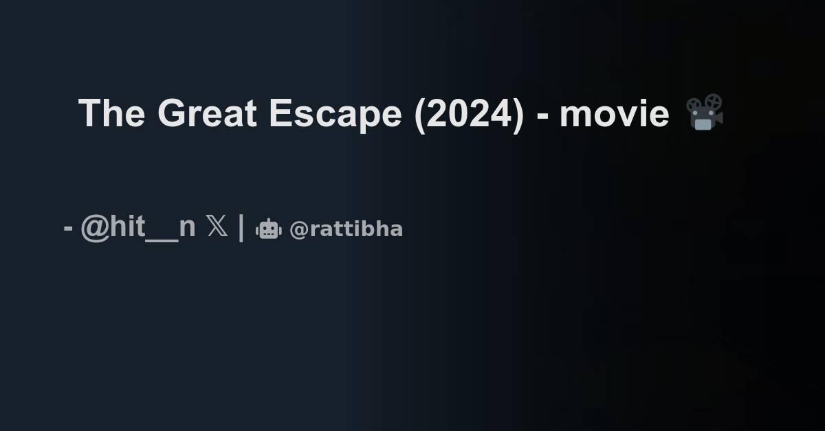 The Great Escape (2024) movie 📽 Thread from hitman 🜲⁶ hit__n