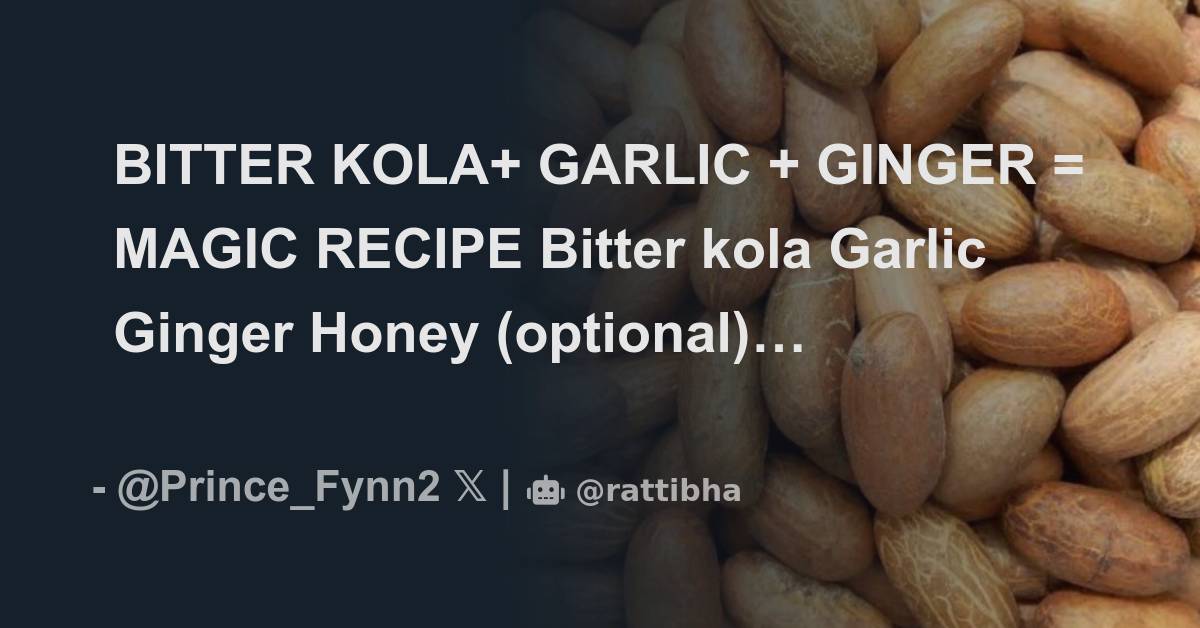 BITTER KOLA GARLIC GINGER MAGIC RECIPE Bitter kola Garlic