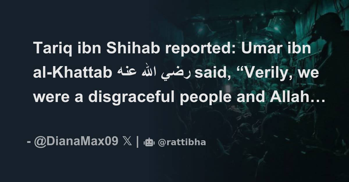 Tariq ibn Shihab reported: Umar ibn al-Khattab رضي الله عنه said ...