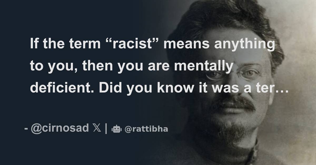 If the term racist means anything to you then you are mentally