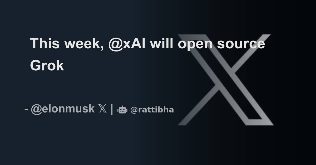 This week, @xAI will open source Grok - Thread from Elon Musk @elonmusk