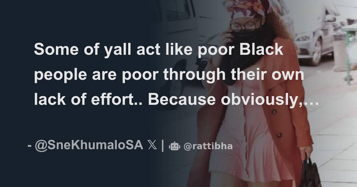 Some of yall act like poor Black people are poor through their own lack ...