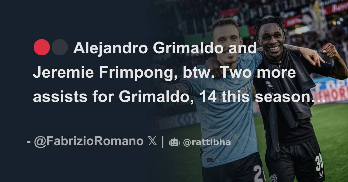 🔴⚫️ Alejandro Grimaldo and Jeremie Frimpong, btw. Two more assists for ...