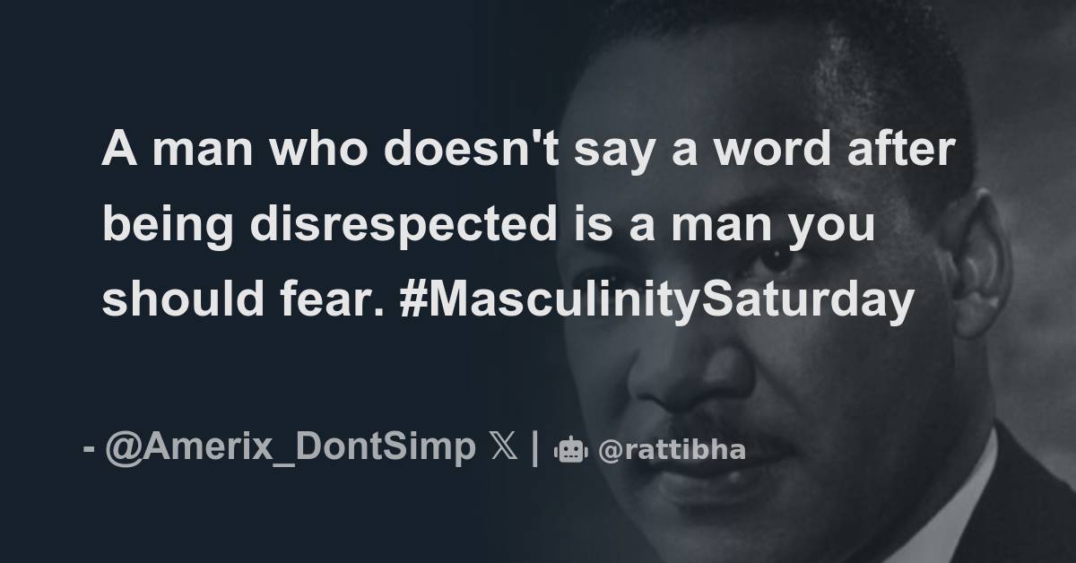 A man who doesn t say a word after being disrespected is a man you