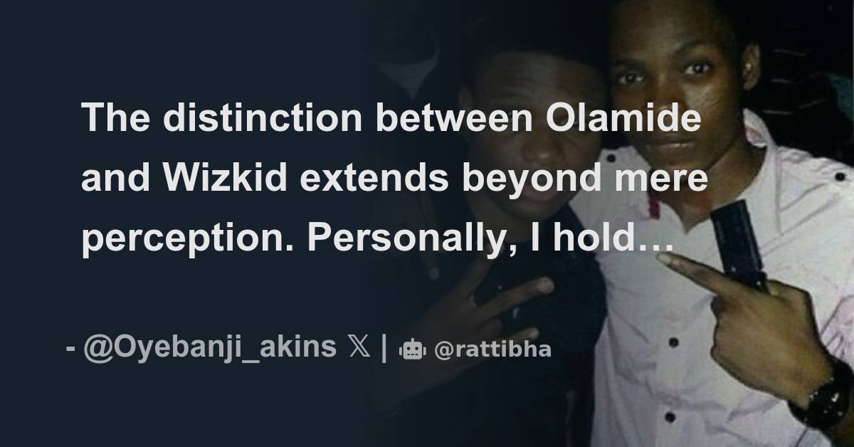 The distinction between Olamide and Wizkid extends beyond mere ...