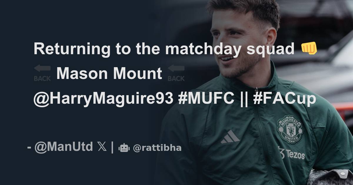 Returning to the matchday squad 👊 🔙 Mason Mount 🔙 @HarryMaguire93 #MUFC ...