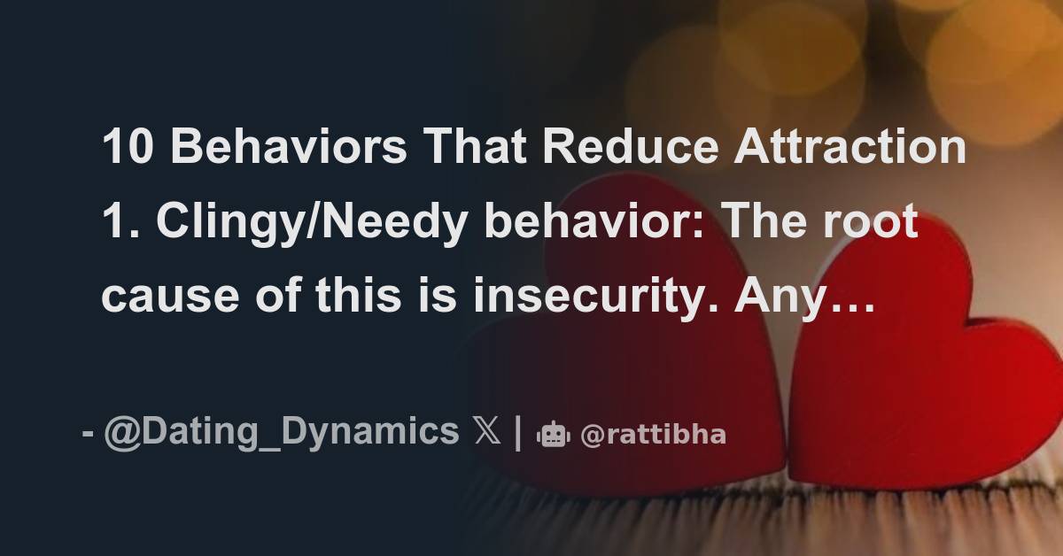 10 Behaviors That Reduce Attraction 1. Clingy/Needy behavior: - Thread ...