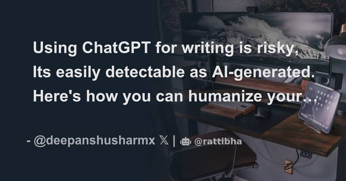 Using chatgpt for writing is risky its easily detectable as ai