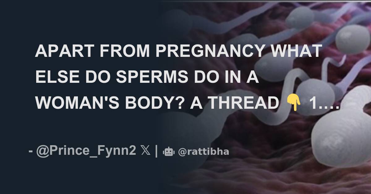 apart-from-pregnancy-what-else-do-sperms-do-in-a-woman-s-body-a-thread