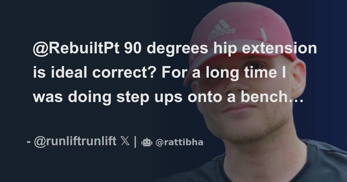 @RebuiltPt 90 degrees hip extension is ideal correct? For a long time I ...