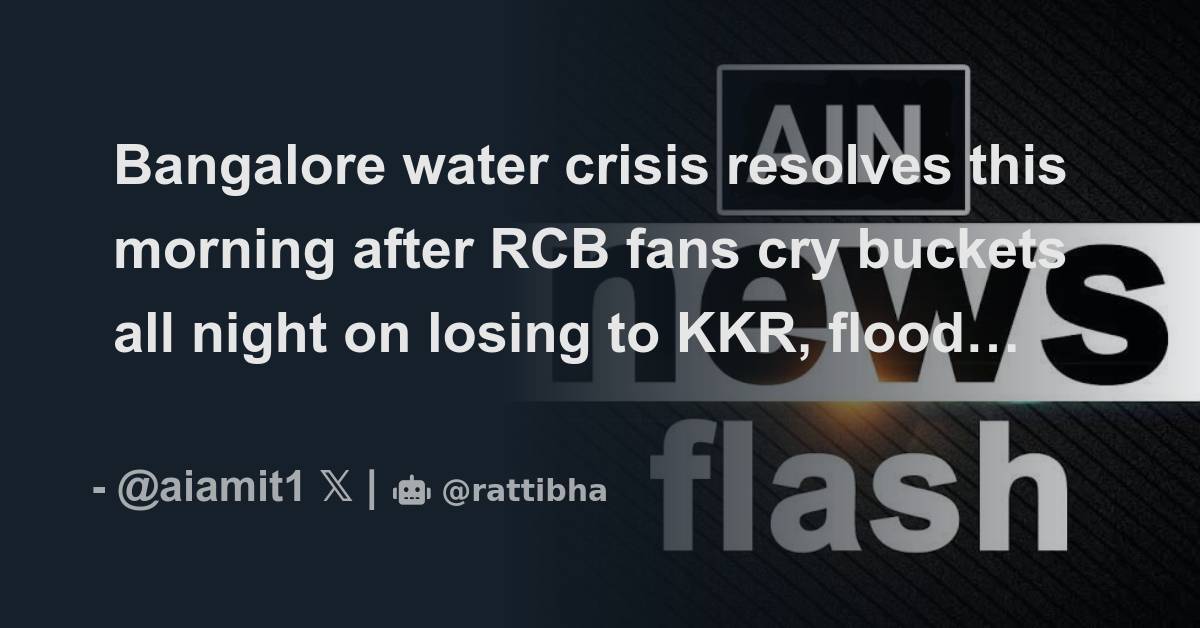 Bangalore water crisis resolves this morning after RCB fans cry buckets