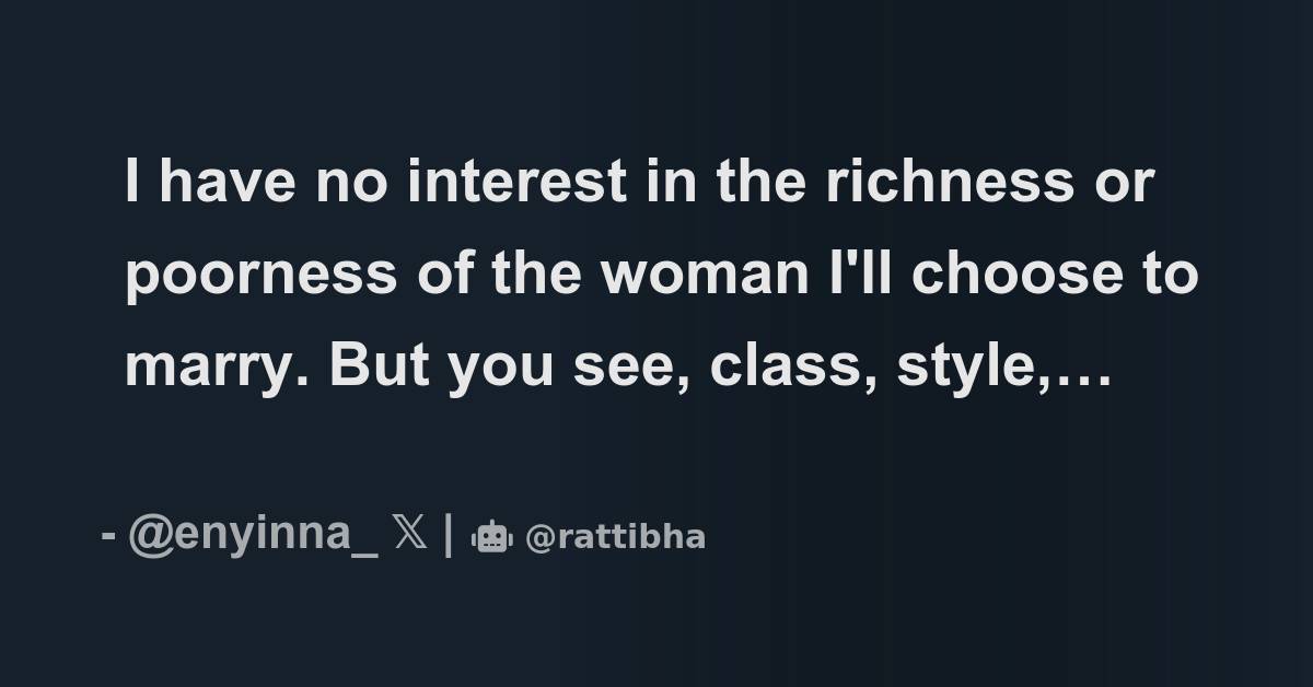 I have no interest in the richness or poorness of the woman I'll choose ...