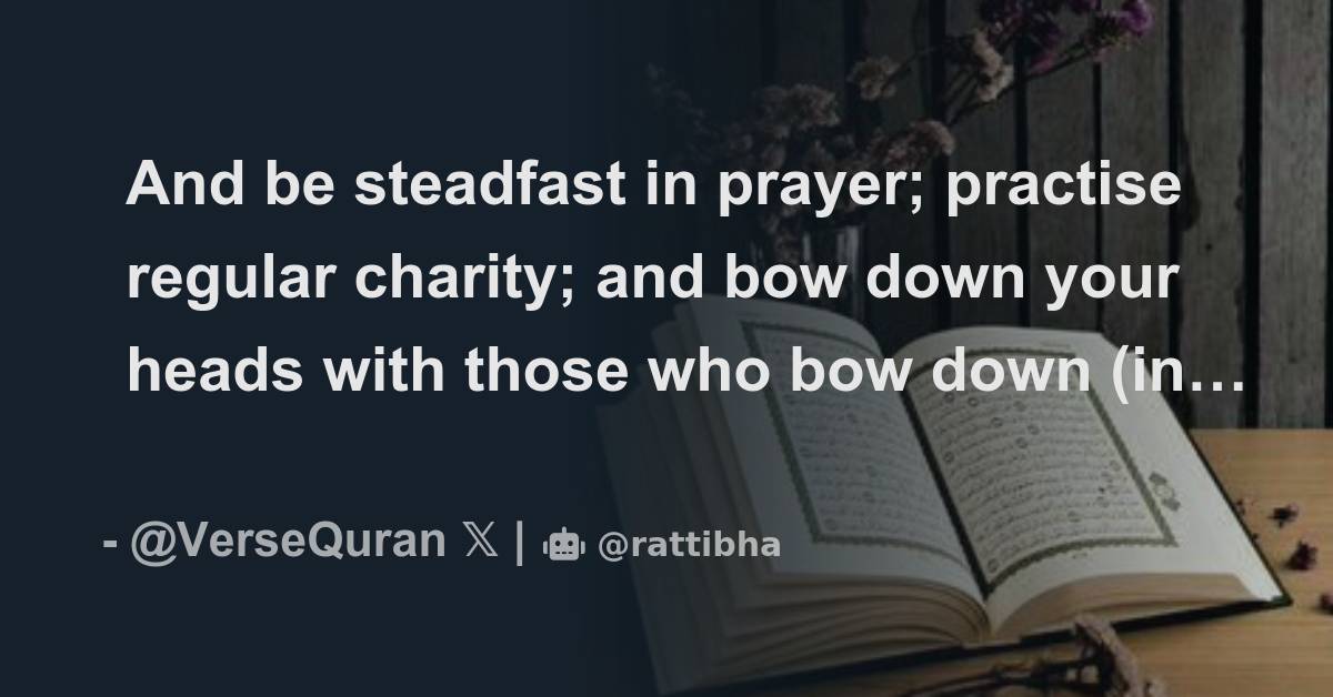 And be steadfast in prayer; practise regular charity; and bow down your ...