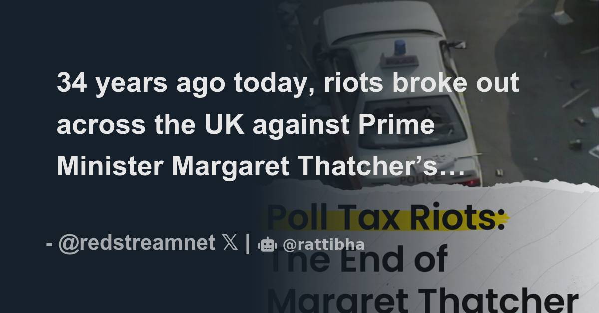 34 years ago today, riots broke out across the UK against Prime ...