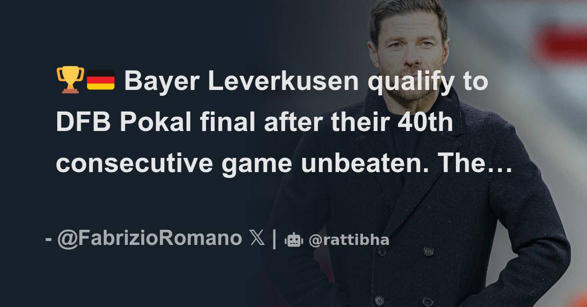 🏆🇩🇪 Bayer Leverkusen qualify to DFB Pokal final after their 40th