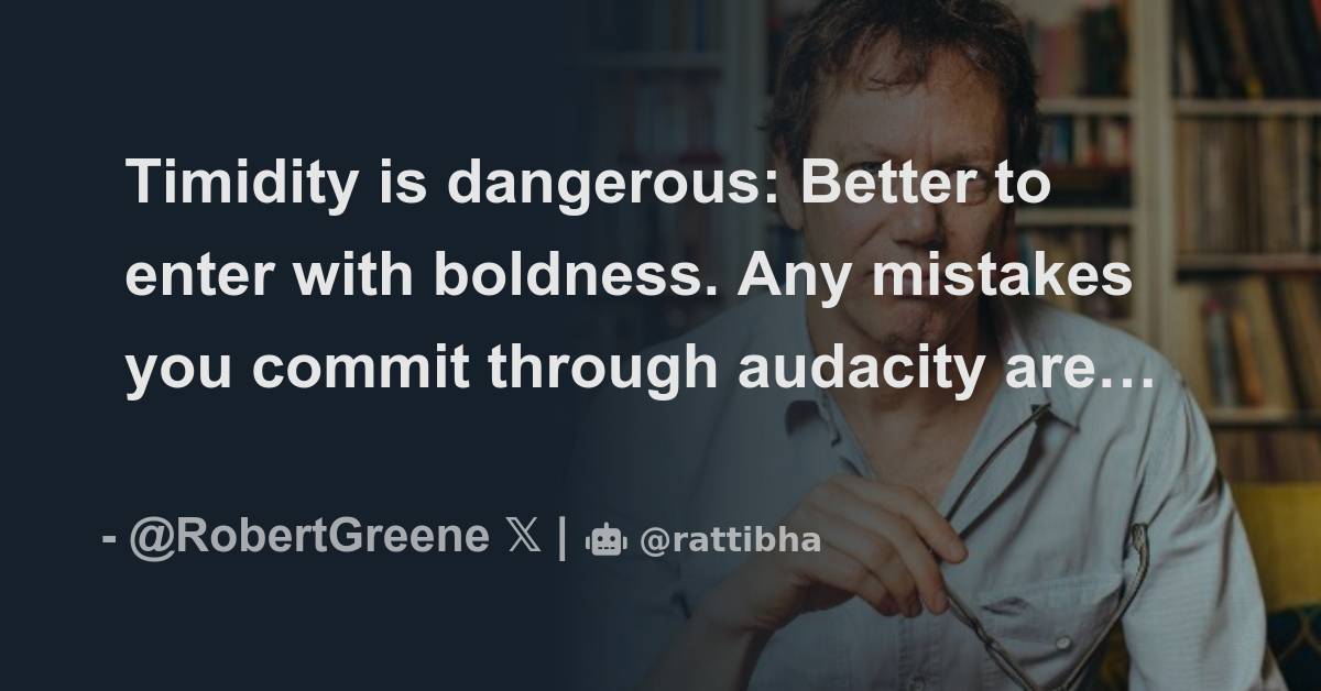 Timidity is dangerous: Better to enter with boldness. Any mistakes you ...