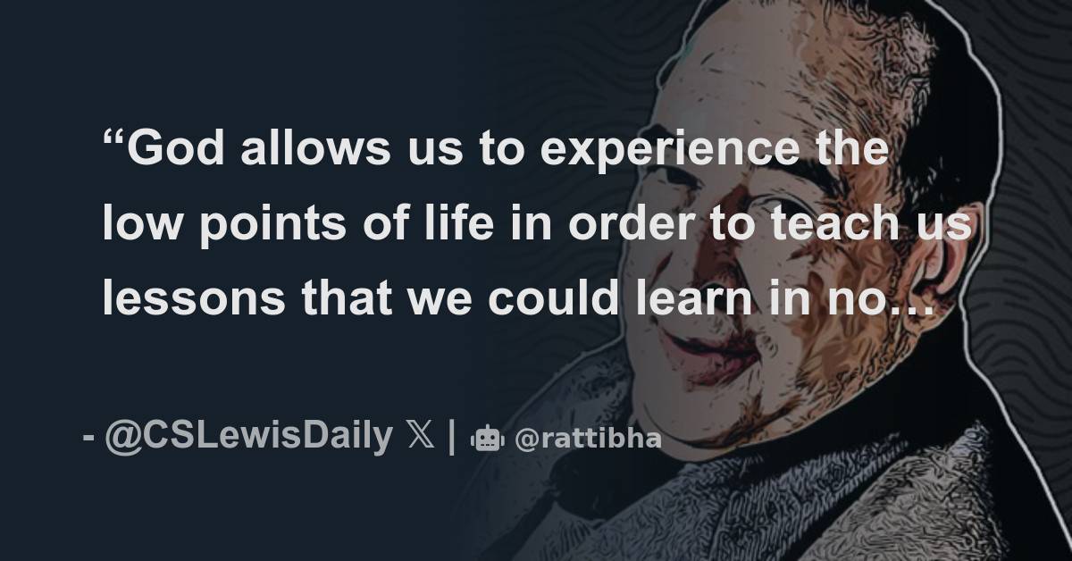 “God allows us to experience the low points of life in order to teach ...