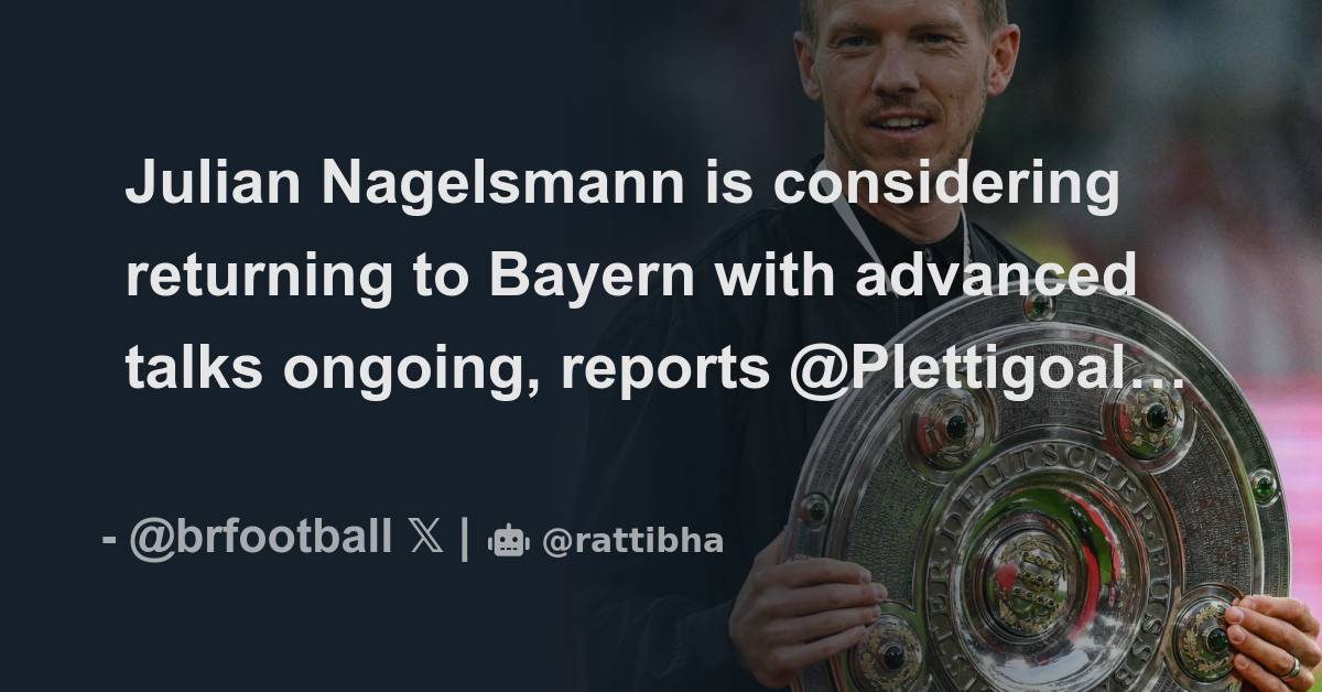 Julian Nagelsmann Is Considering Returning To Bayern With Advanced ...