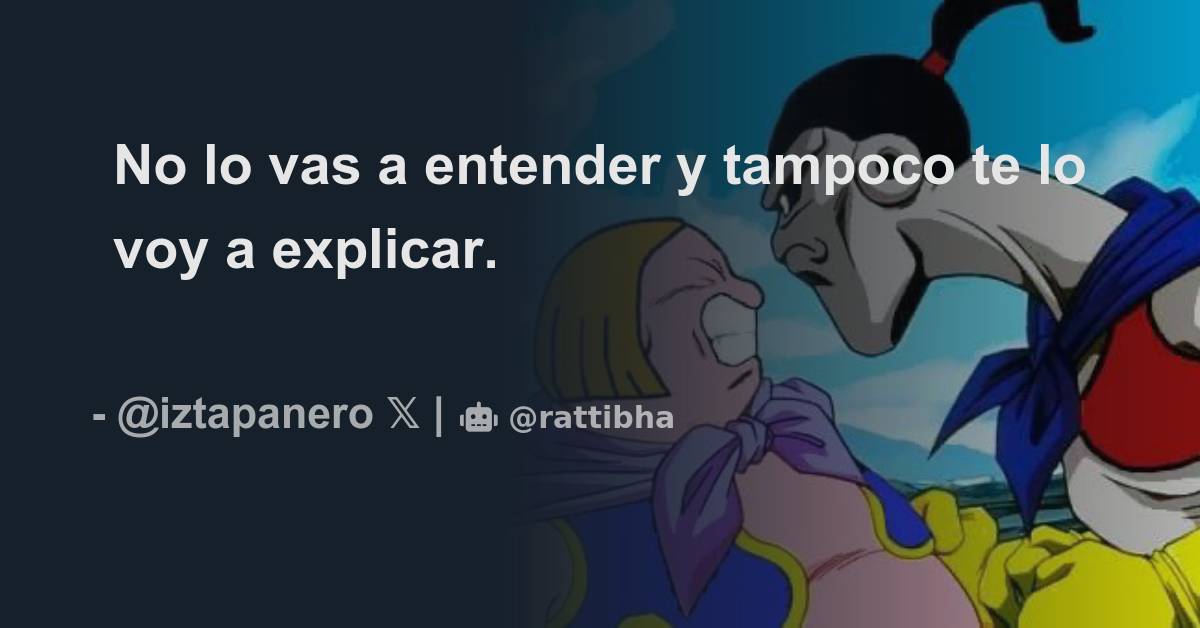 No lo vas a entender y tampoco te lo voy a explicar. - Thread from ...