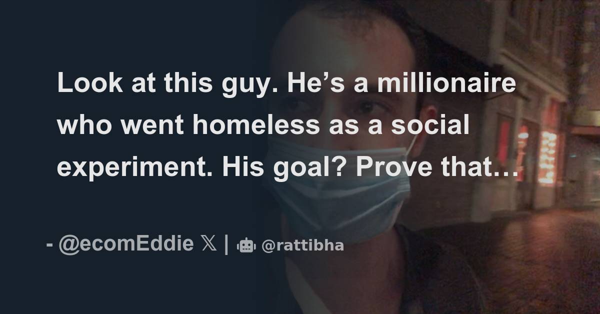 Look at this guy. He’s a millionaire who went homeless as a social ...