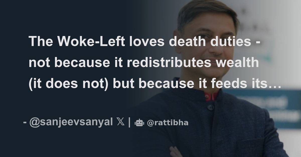 The Woke-Left loves death duties - not because it redistributes wealth ...