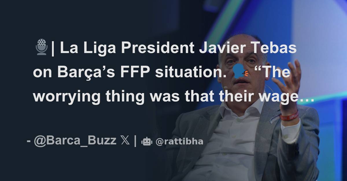 🎙️| La Liga President Javier Tebas on Barça’s FFP situation. 🗣️ “The ...