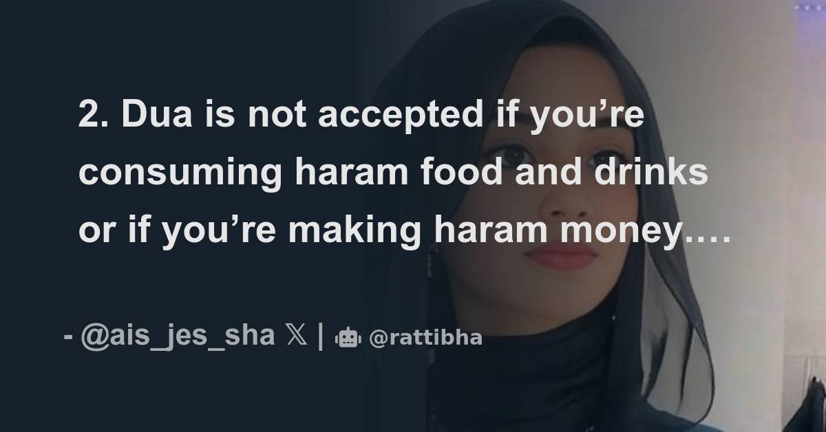 2. Dua is not accepted if you’re consuming haram food and drinks or if