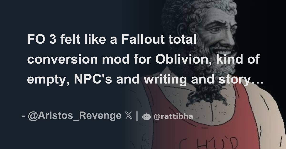 Fo 3 felt like a fallout total conversion mod for oblivion kind of