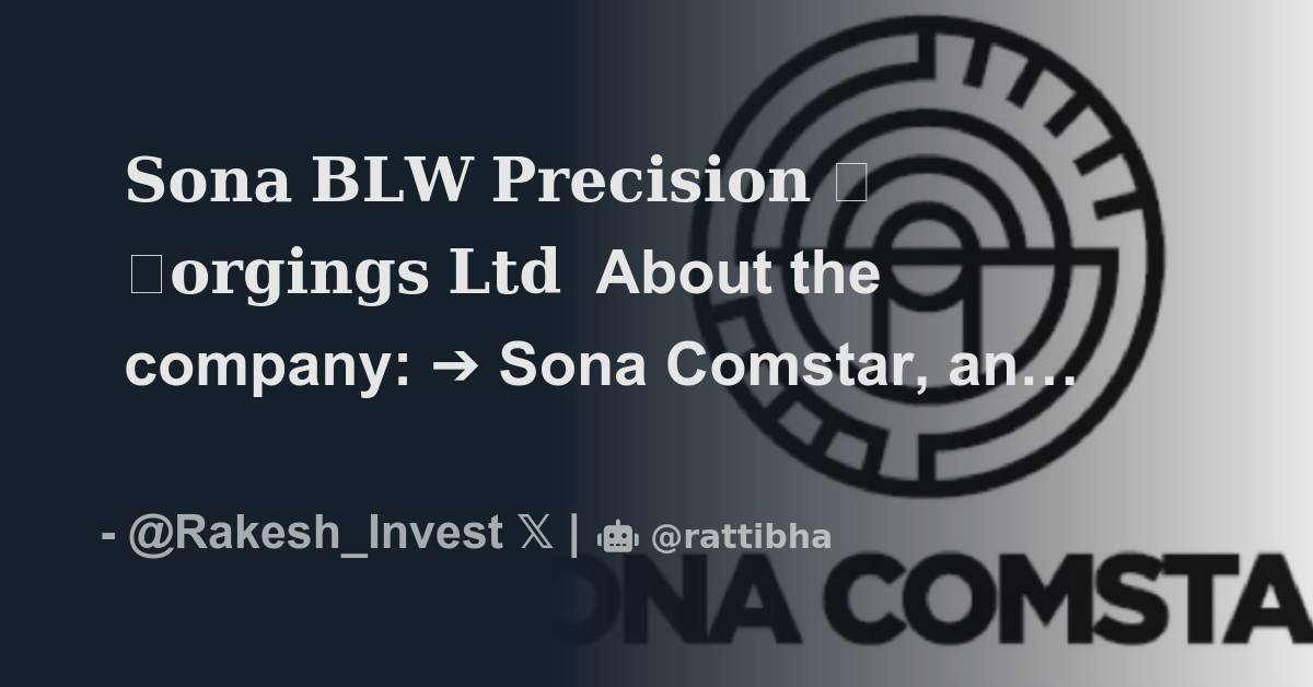 𝐒𝐨𝐧𝐚 𝐁𝐋𝐖 𝐏𝐫𝐞𝐜𝐢𝐬𝐢𝐨𝐧 𝐅𝐨𝐫𝐠𝐢𝐧𝐠𝐬 𝐋𝐭𝐝 About the company: Sona Comstar, an ...