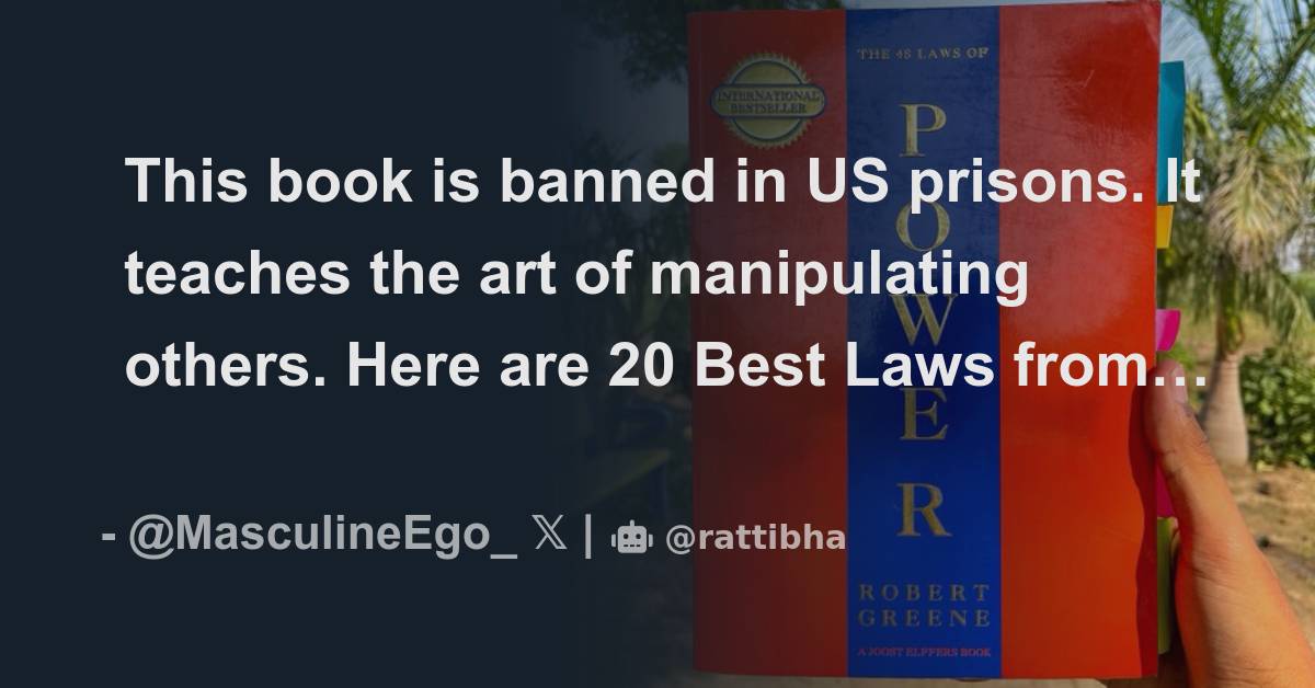 This book is banned in US prisons. It teaches the art of manipulating
