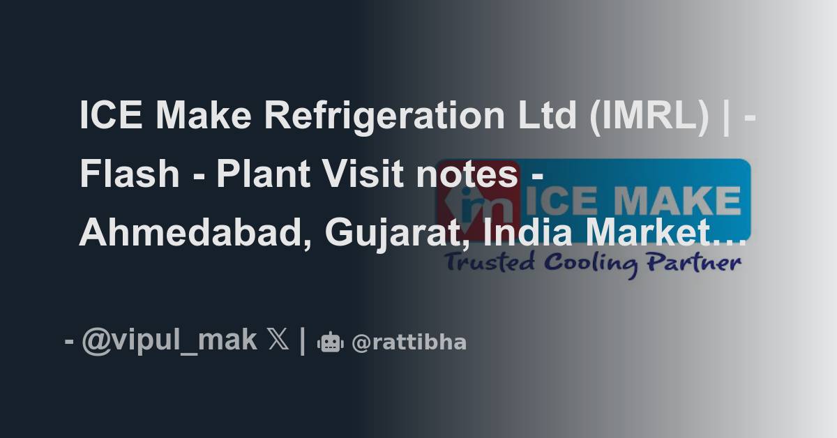 ICE Make Refrigeration Ltd (IMRL) Flash Plant Visit notes