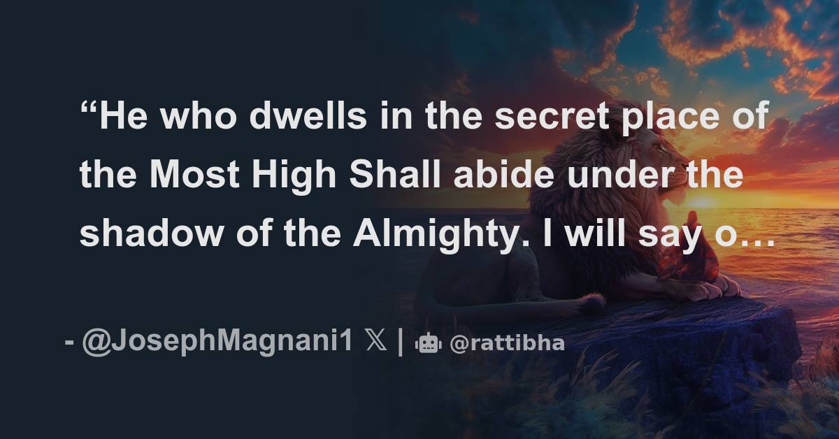 “He who dwells in the secret place of the Most High Shall abide under ...