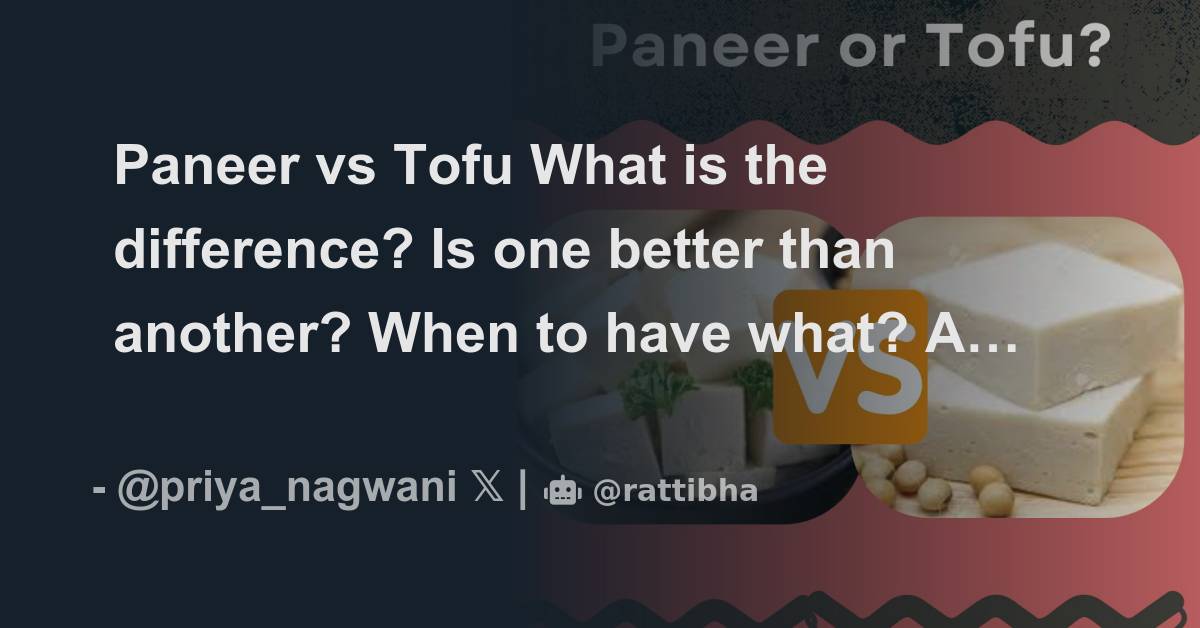 Paneer Vs Tofu What Is The Difference Is One Better Than Another When To Have What A Thread