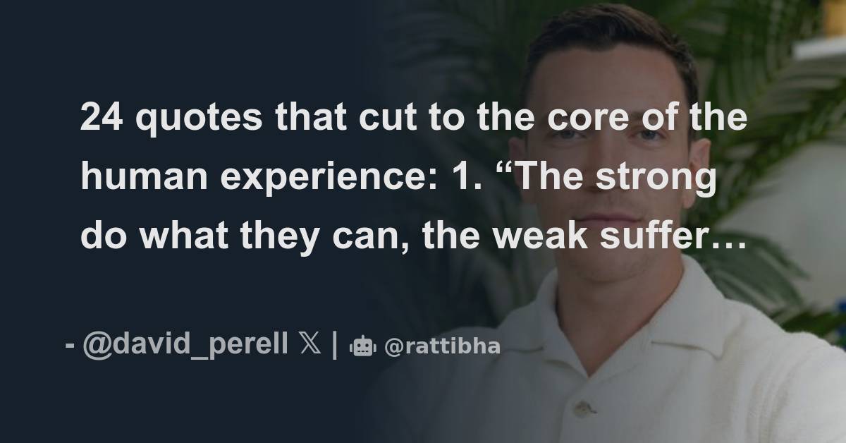 24 quotes that cut to the core of the human experience: 1. “The strong ...