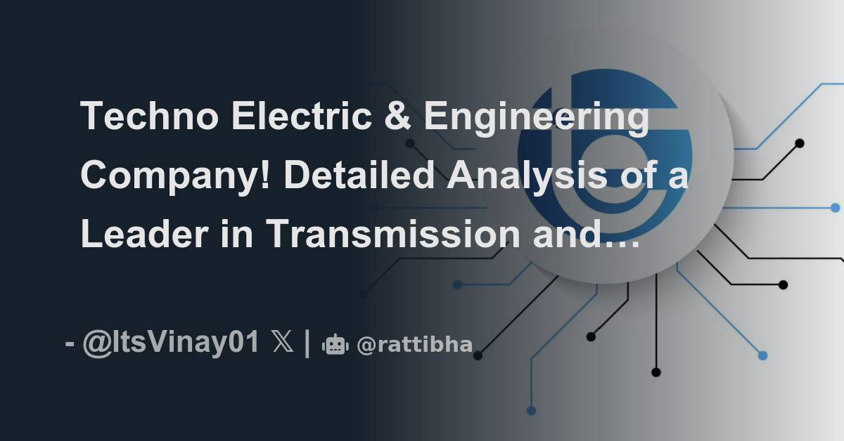 Techno Electric & Engineering Company! Detailed Analysis of a Leader in