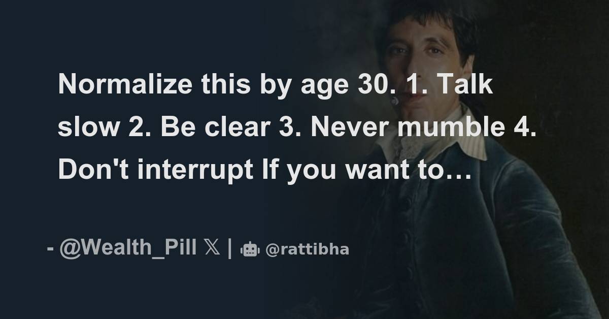 Normalize this by age 30. 1. Talk slow 2. Be clear 3. Never mumble 4