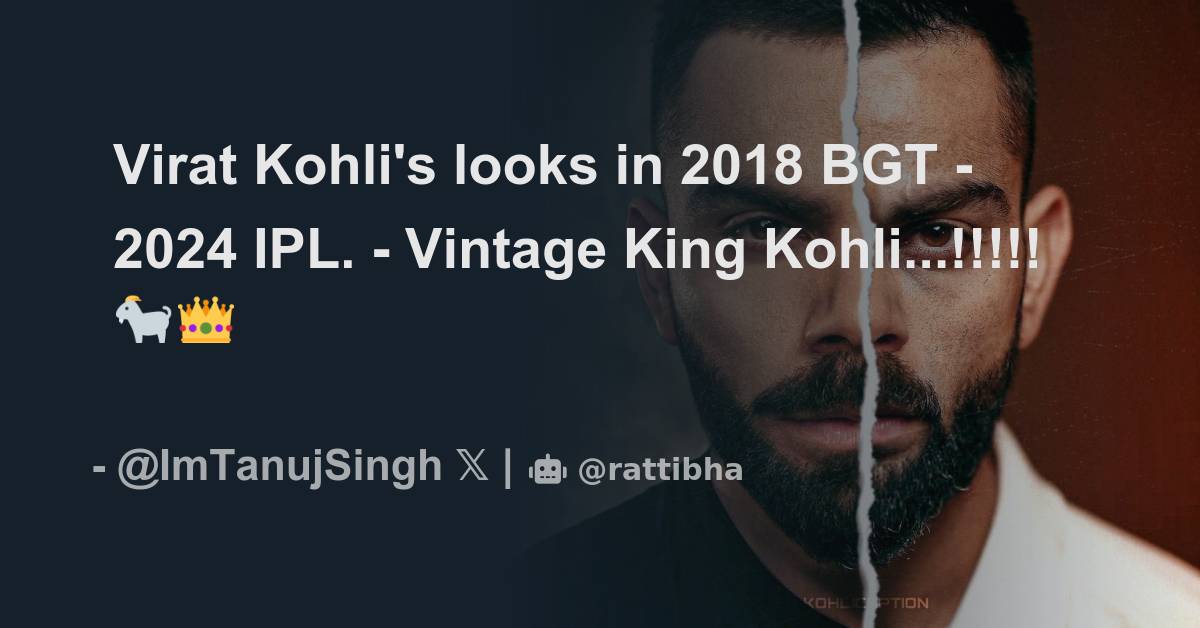 Virat Kohli's looks in 2018 BGT - 2024 IPL. - Vintage King Kohli ...